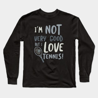 Funny Tennis Saying for Beginner Tennis Players Long Sleeve T-Shirt